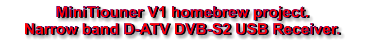 MiniTiouner V1 homebrew project. Narrow band D-ATV DVB-S2 USB Receiver.